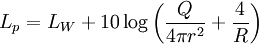  L_p = L_W + 10 \log \left( \frac {Q} {4 \pi r^2} + \frac {4} {R} \right) 